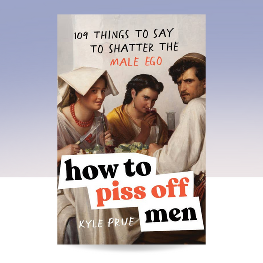How to Piss Off Men